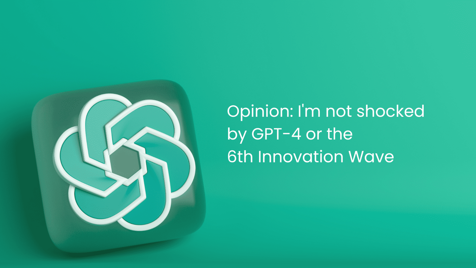 Opinion: I'm not shocked by GPT-4 and the 6th Innovation Cycle